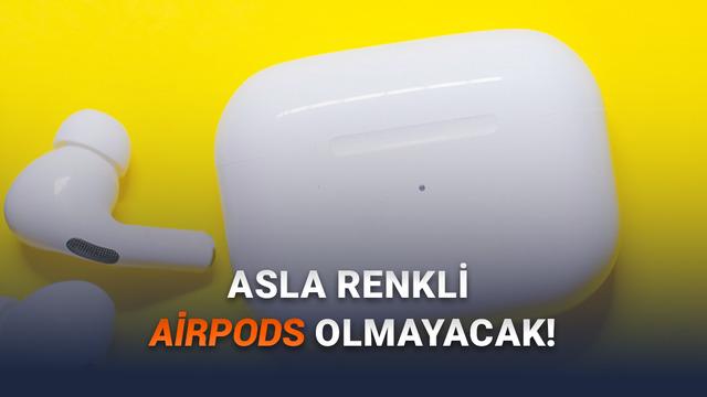 Her iPhone’da Farklı Renk Sunan Apple, AirPods’u Neden Sadece Beyaz Yapıyor?